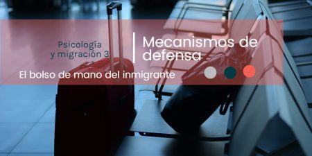 Psicología y emigración 3. Mecanismos de defensa del emigrante