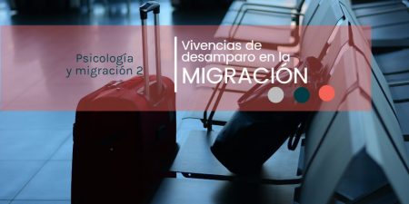 Vivencias de desamparo en la migración