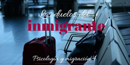 Los duelos del inmigrante. Psicología e inmigración