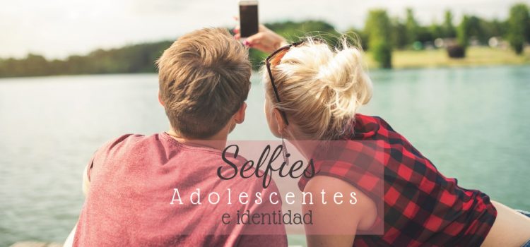 Selfies, adolescentes e identidad identidad en la adolescencia