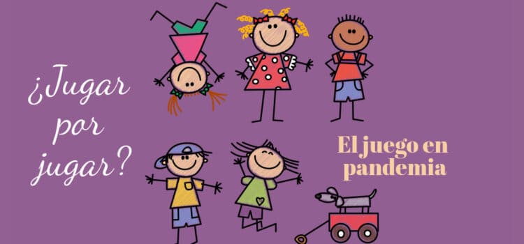 ¿Jugar por jugar? – El juego en pandemia Jugar por jugar