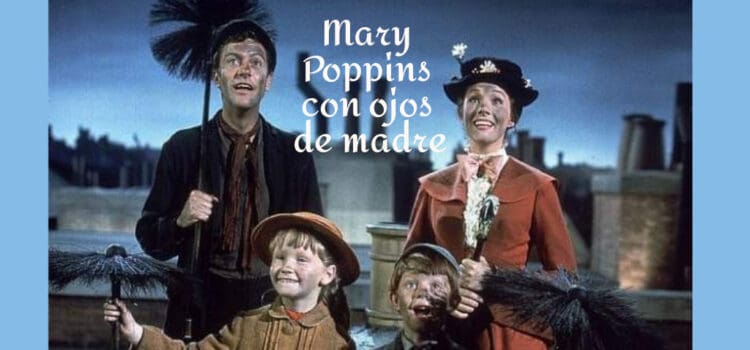 La infancia – Mary Poppins con ojos de madre La infancia en Mary Poppins